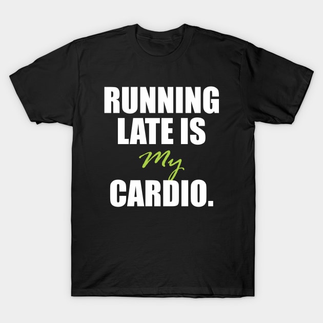 Running late is my cardio. T-Shirt by Qasim